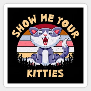 Show Me Your Kitties Magnet